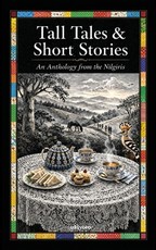 Tall Tales and Short Stories An Anthology from the Nilgiris
