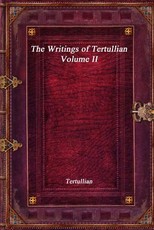 The Writings of Tertullian - Volume II