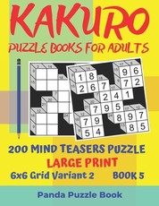 Kakuro Puzzle Books For Adults - 200 Mind Teasers Puzzle - Large Print - 6x6 Grid Variant 2 - Book 5