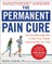 The Permanent Pain Cure: The Breakthrough Way to Heal Your Muscle and Joint Pain for Good (Pb)