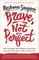 Brave, Not Perfect