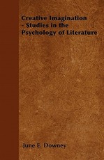 Creative Imagination - Studies in the Psychology of Literature