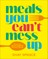Meals You Can't Mess Up