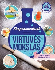 Eksperimentuokite. Virtuvės mokslas