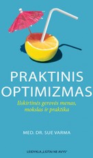 PRAKTINIS OPTIMIZMAS. Išskirtinės gerovės menas, mokslas ir praktika