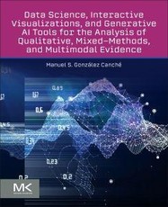 Data Science, Interactive Visualizations, and Generative AI Tools for the Analysis of Qualitative, Mixed-Methods, and Multimodal Evidence