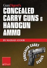 Gun Digest's Concealed Carry Guns & Handgun Ammo eShort Collection