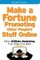 Make a Fortune Promoting Other People's Stuff Online: How Affiliate Marketing Can Make You Rich