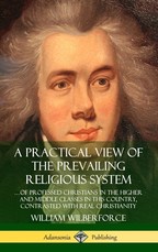 A Practical View of the Prevailing Religious System