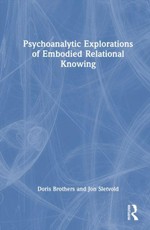 Psychoanalytic Explorations of Embodied Relational Knowing