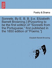 Sonnets. by E. B. B. [I.E. Elizabeth Barrett Browning.] [Purporting to Be the First Edition of Sonnets from the Portuguese, First Published in the 1850 Edition of Poems.]