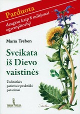 SVEIKATA IŠ DIEVO VAISTINĖS. Žolininkės patirtis ir praktiški patarimai