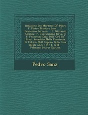 Relazione del Martirio de' Padri F. Pietro Martire Sans ... F. Francesco Serrano ... F. Giovanni Alcober, F. Giovacchino Royo, E F. Francesco Diaz