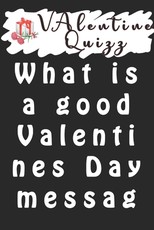 Valentine QuizzWhat are some Valentine quotes?