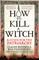 HOW TO KILL A WITCH