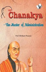Chanakya the Master of Administration