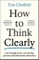 How to Think Clearly