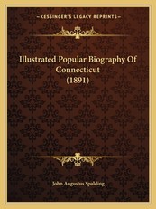 Illustrated Popular Biography Of Connecticut (1891)