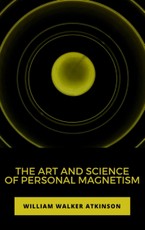 Walker, W: The Art and Science of Personal Magnetism