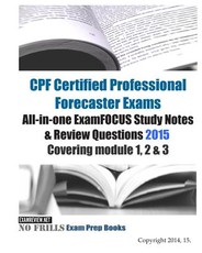 CPF Certified Professional Forecaster Exams All-in-one ExamFOCUS Study Notes & Review Questions 2015