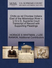 Chitto Ex Rel Choctaw Indians East of the Mississippi River V. U S U.S. Supreme Court Transcript of Record with Supporting Pleadings