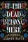 If the Dead Belong Here