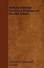 William Fitzhugh Gordon, a Virginian of the Old School