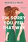 I'm Sorry You Feel That Way