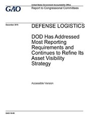 Defense logistics, DOD has addressed most reporting requirements and continues to refine its asset visibility strategy