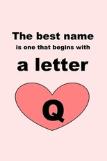 The best name is one that begins with a letter Q