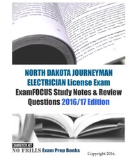 NORTH DAKOTA JOURNEYMAN ELECTRICIAN License Exam ExamFOCUS Study Notes & Review Questions 2016/17 Edition