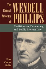 The Radical Advocacy of Wendell Phillips