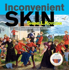 Inconvenient Skin / NayÃªhtÃ¢wan Wasakay