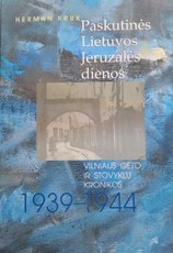 Paskutinės Lietuvos Jeruzalės dienos. Vilniaus geto ir stovyklų kronikos 1939–1944