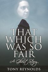 That Which Was So Fair - A Ghost Story