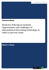 Predictive Policing in Germany. Opportunities and challenges of data-analytical forecasting technology in order to prevent crime