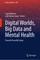 Digital Worlds, Big Data and Mental Health