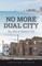 No More Dual City