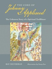 The Core of Johnny Appleseed - The Unknown Story of a Spiritual Trailblazer