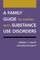 A Family Guide to Coping with Substance Use Disorders