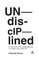 Undisciplined