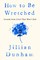 How to Be Wretched
