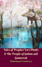 Tales of Prophet Lot (Pbuh) & The People of Sodom and Gomorrah