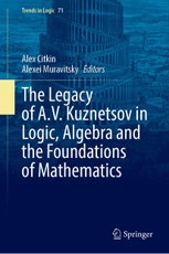 The Legacy of A.V. Kuznetsov in Logic, Algebra and the Foundations of Mathematics