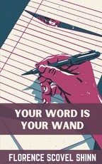 Your Word Is Your Wand - Florence Scovel Shinn