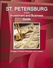 St. Petersburg (Russia) Investment and Business Guide - Strategic, Practical Information and Contacts