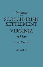 Chronicles of the Scotch-Irish Settlement in Virginia. Extracted from the Original Court Records of Augusta County, 1745-1800. Volume III