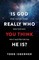 Is God Really Who You Think He Is?
