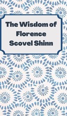 The Wisdom of Florence Scovel Shinn