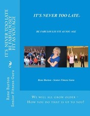 IT'S NEVER TOO LATE - Be Fabulously Fit As you Age